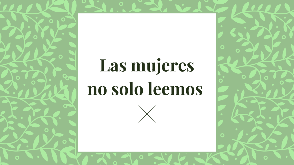 Las mujeres no solo leemos